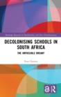 Decolonising Schools in South Africa : The Impossible Dream? - Book