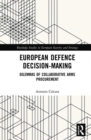 European Defence Decision-Making : Dilemmas of Collaborative Arms Procurement - Book