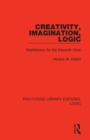 Creativity, Imagination, Logic : Meditations for the Eleventh Hour - Book