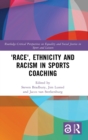 'Race', Ethnicity and Racism in Sports Coaching - Book