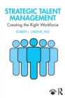 Strategic Talent Management : Creating the Right Workforce - Book