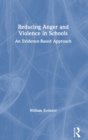 Reducing Anger and Violence in Schools : An Evidence-Based Approach - Book