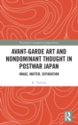 Avant-Garde Art and Non-Dominant Thought in Postwar Japan : Image, Matter, Separation - Book