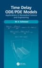 Time Delay ODE/PDE Models : Applications in Biomedical Science and Engineering - Book