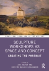 Sculpture Workshops as Space and Concept : Creating the Portrait - Book