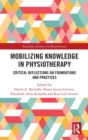 Mobilizing Knowledge in Physiotherapy : Critical Reflections on Foundations and Practices - Book