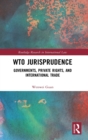 WTO Jurisprudence : Governments, Private Rights, and International Trade - Book