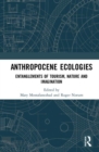 Anthropocene Ecologies : Entanglements of Tourism, Nature and Imagination - Book