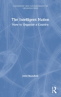 The Intelligent Nation : How to Organise a Country - Book