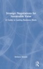 Strategic Negotiations for Sustainable Value : A Guide to Lasting Business Deals - Book