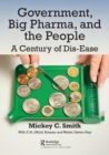 Government, Big Pharma, and The People : A Century of Dis-Ease - Book