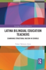 Latina Bilingual Education Teachers : Examining Structural Racism in Schools - Book