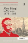 Alois Riegl in Vienna 1875-1905 : An Institutional Biography - Book