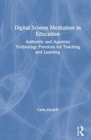 Digital Screen Mediation in Education : Authentic and Agentive Technology Practices for Teaching and Learning - Book