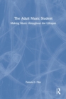 The Adult Music Student : Making Music Throughout the Lifespan - Book