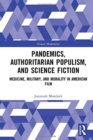 Pandemics, Authoritarian Populism, and Science Fiction : Medicine, Military, and Morality in American Film - Book