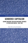 Gendered Capitalism : Sewing Machines and Multinational Business in Spain and Mexico, 1850-1940 - Book