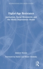 Digital-Age Resistance : Journalism, Social Movements and the Media Dependence Model - Book