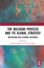 The Bologna Process and its Global Strategy : Motivations and External Responses - Book