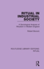 Ritual in Industrial Society : A Sociological Analysis of Ritualism in Modern England - Book