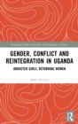 Gender, Conflict and Reintegration in Uganda : Abducted Girls, Returning Women - Book