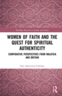 Women of Faith and the Quest for Spiritual Authenticity : Comparative Perspectives from Malaysia and Britain - Book