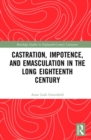 Castration, Impotence, and Emasculation in the Long Eighteenth Century - Book