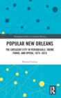 Popular New Orleans : The Crescent City in Periodicals, Theme Parks, and Opera, 1875-2015 - Book