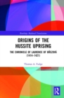 Origins of the Hussite Uprising : The Chronicle of Laurence of Brezova (1414 -1421) - Book