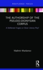 The Authorship of the Pseudo-Dionysian Corpus : A Deliberate Forgery or Clever Literary Ploy? - Book