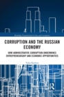 Corruption and the Russian Economy : How Administrative Corruption Undermines Entrepreneurship and Economic Opportunities - Book