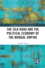 The Silk Road and the Political Economy of the Mongol Empire - Book
