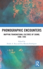 Phonographic Encounters : Mapping Transnational Cultures of Sound, 1890-1945 - Book