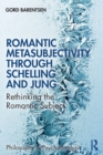 Romantic Metasubjectivity Through Schelling and Jung : Rethinking the Romantic Subject - Book