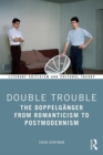 Double Trouble : The Doppelganger from Romanticism to Postmodernism - Book