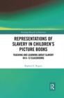 Representations of Slavery in Children’s Picture Books : Teaching and Learning about Slavery in K-12 Classrooms - Book