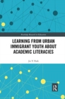 Learning from Urban Immigrant Youth about Academic Literacies - Book