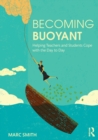 Becoming Buoyant: Helping Teachers and Students Cope with the Day to Day - Book