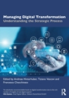 Managing Digital Transformation : Understanding the Strategic Process - Book