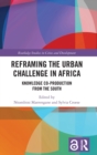 Reframing the Urban Challenge in Africa : Knowledge Co-production from the South - Book