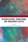 Reconciliation, Transitional and Indigenous Justice - Book