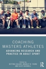 Coaching Masters Athletes : Advancing Research and Practice in Adult Sport - Book