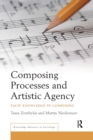 Composing Processes and Artistic Agency : Tacit Knowledge in Composing - Book