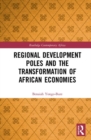 Regional Development Poles and the Transformation of African Economies - Book