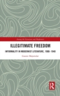 Illegitimate Freedom : Informality in Modernist Literature, 1900-1940 - Book