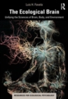 The Ecological Brain : Unifying the Sciences of Brain, Body, and Environment - Book