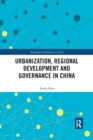 Urbanization, Regional Development and Governance in China - Book