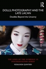 Dolls, Photography and the Late Lacan : Doubles Beyond the Uncanny - Book