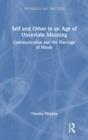 Self and Other in an Age of Uncertain Meaning : Communication and the Marriage of Minds - Book