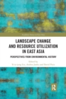 Landscape Change and Resource Utilization in East Asia : Perspectives from Environmental History - Book
